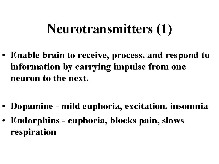 Neurotransmitters (1) • Enable brain to receive, process, and respond to information by carrying