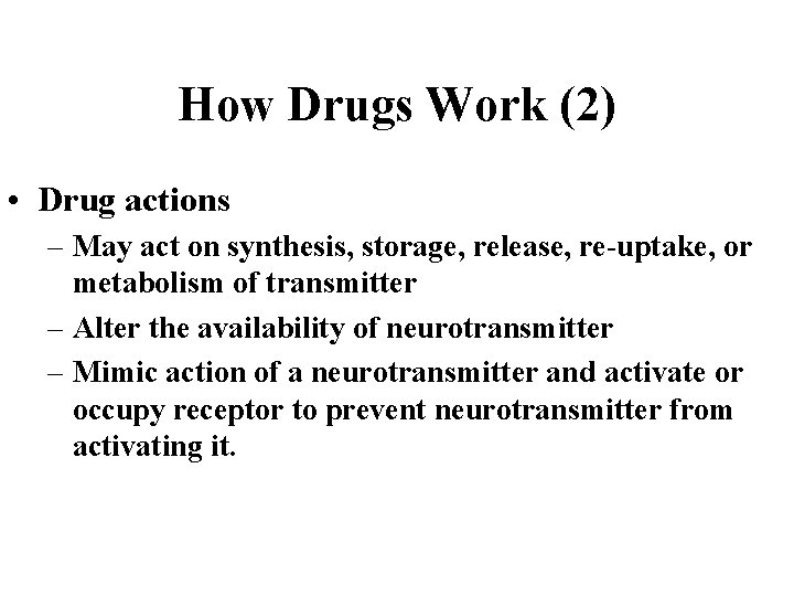 How Drugs Work (2) • Drug actions – May act on synthesis, storage, release,