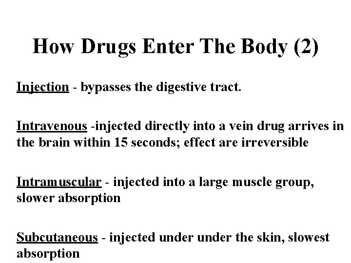 How Drugs Enter The Body (2) Injection - bypasses the digestive tract. Intravenous -injected
