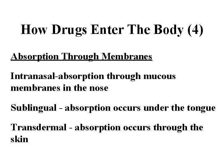 How Drugs Enter The Body (4) Absorption Through Membranes Intranasal-absorption through mucous membranes in