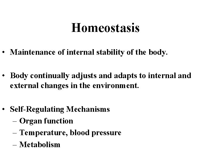 Homeostasis • Maintenance of internal stability of the body. • Body continually adjusts and