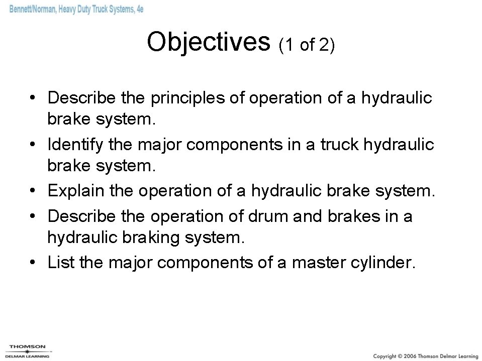 Objectives (1 of 2) • Describe the principles of operation of a hydraulic brake