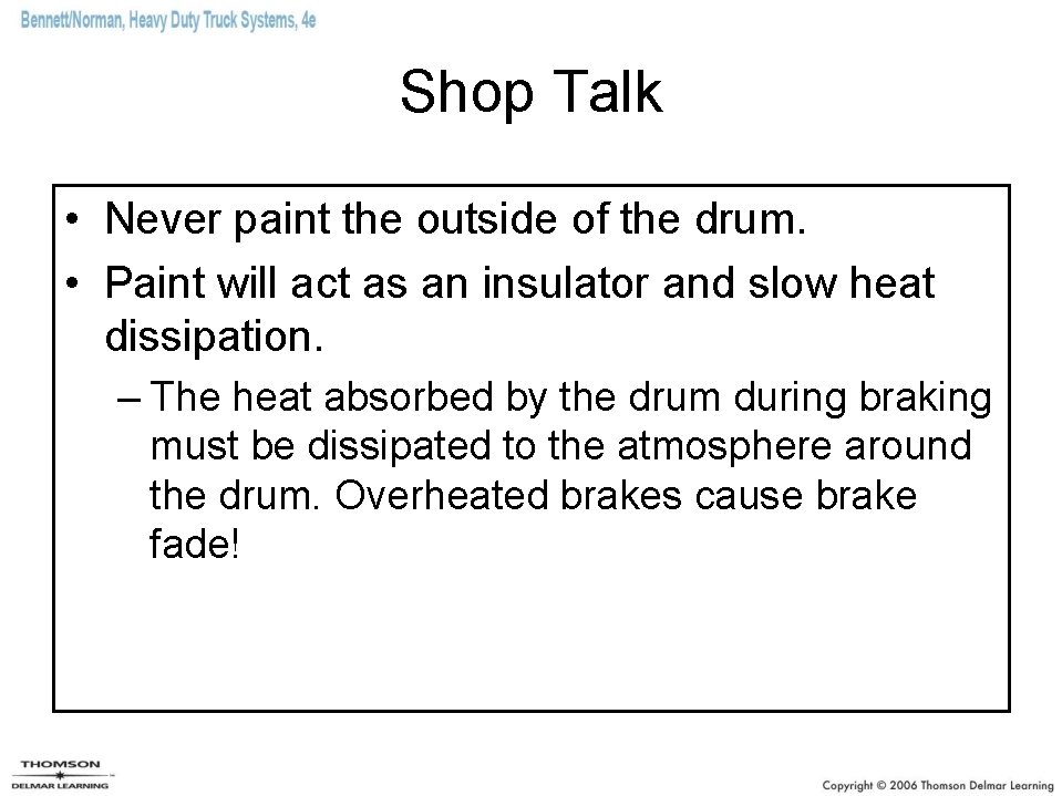 Shop Talk • Never paint the outside of the drum. • Paint will act