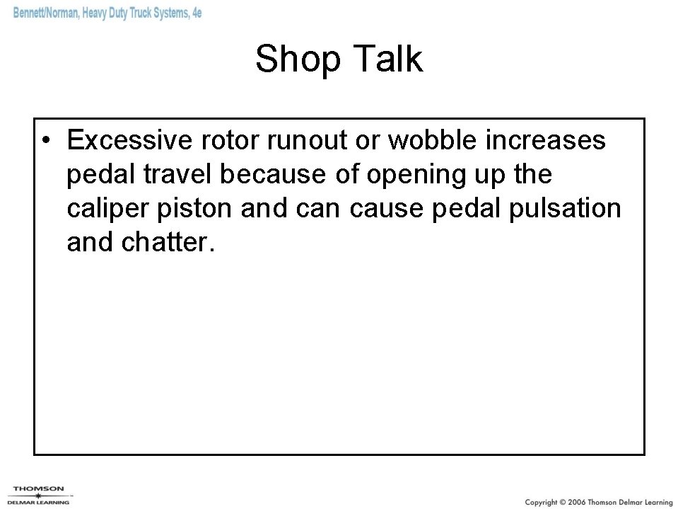 Shop Talk • Excessive rotor runout or wobble increases pedal travel because of opening