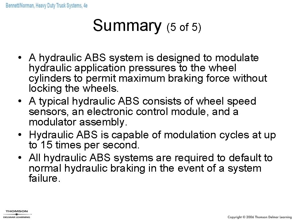 Summary (5 of 5) • A hydraulic ABS system is designed to modulate hydraulic