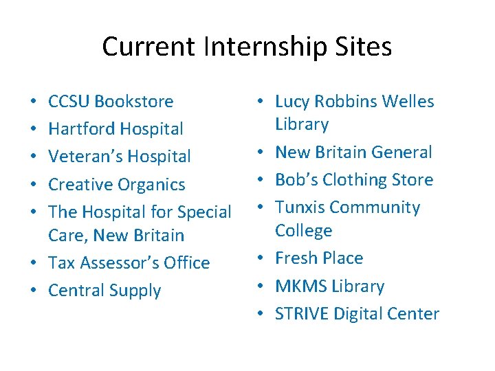 Current Internship Sites CCSU Bookstore Hartford Hospital Veteran’s Hospital Creative Organics The Hospital for