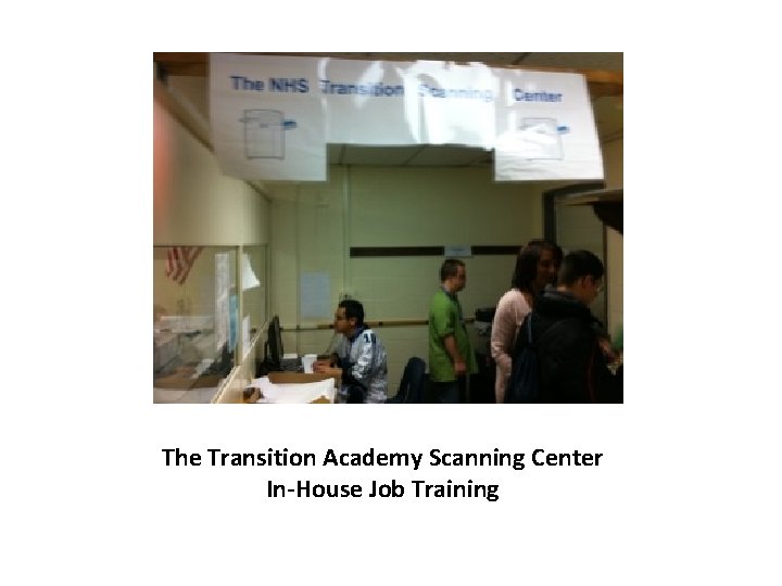 The Transition Academy Scanning Center In-House Job Training 