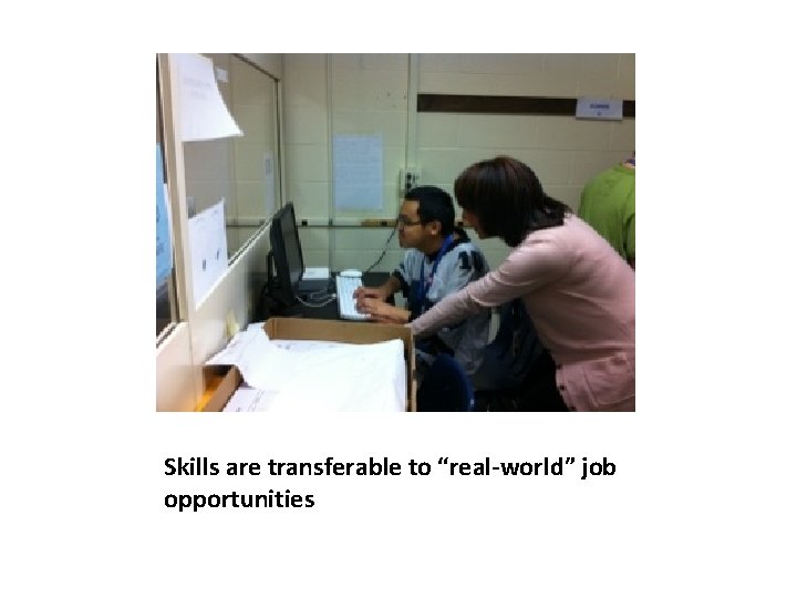 Skills are transferable to “real-world” job opportunities 