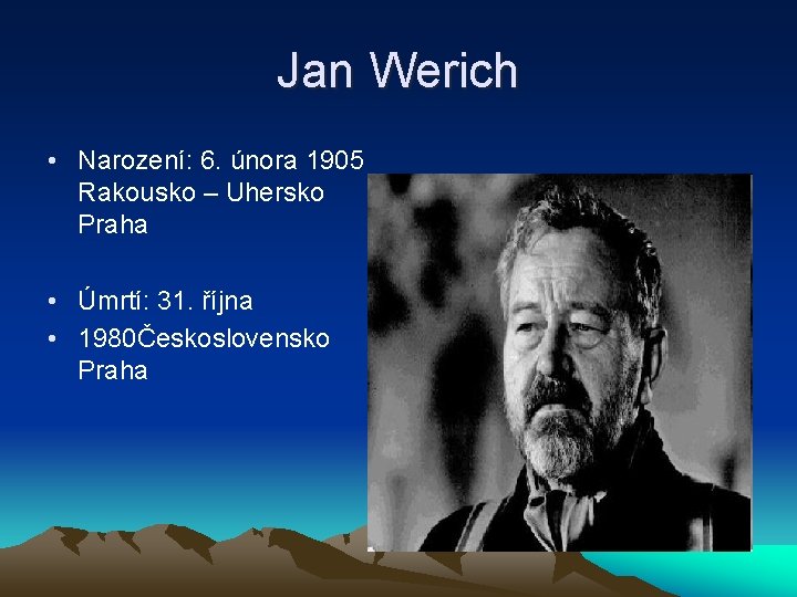 Jan Werich • Narození: 6. února 1905 Rakousko – Uhersko Praha • Úmrtí: 31.