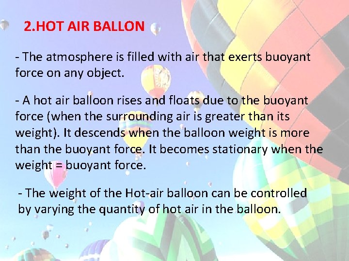 2. HOT AIR BALLON - The atmosphere is filled with air that exerts buoyant