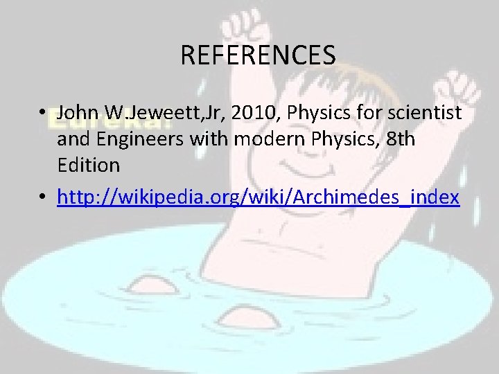 REFERENCES • • John W. Jeweett, Jr, 2010, Physics for scientist and Engineers with