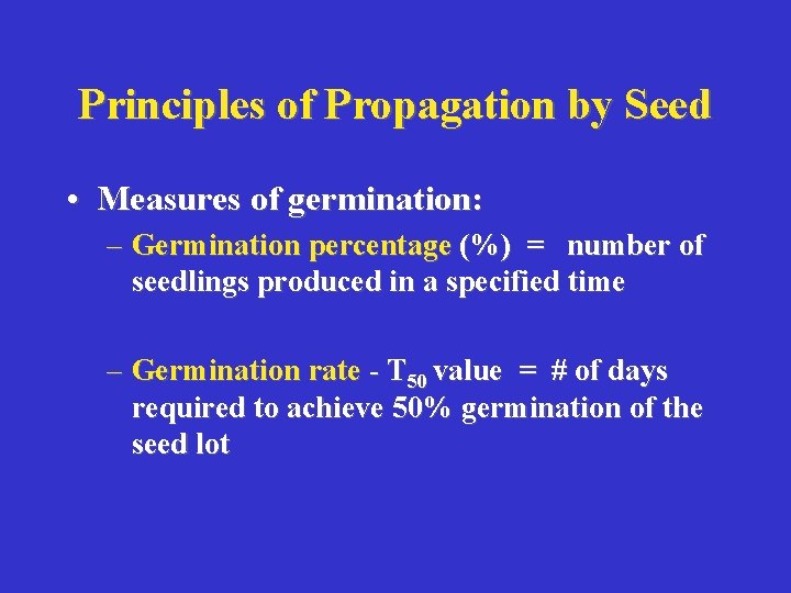 Principles of Propagation by Seed • Measures of germination: – Germination percentage (%) =