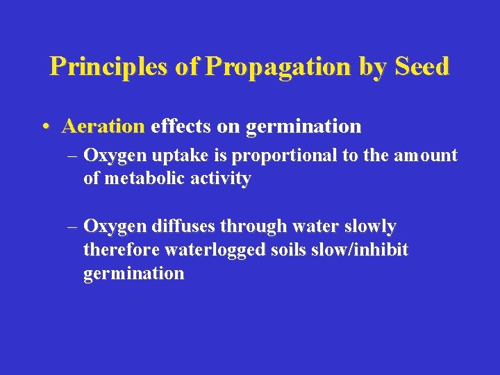 Principles of Propagation by Seed • Aeration effects on germination – Oxygen uptake is