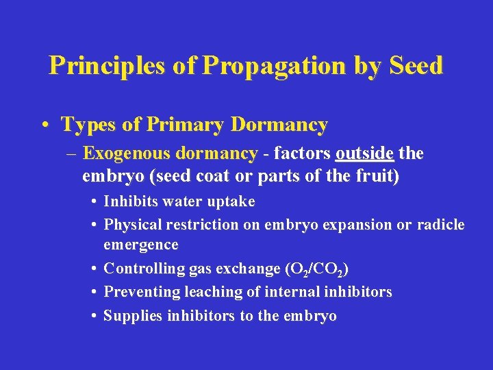 Principles of Propagation by Seed • Types of Primary Dormancy – Exogenous dormancy -