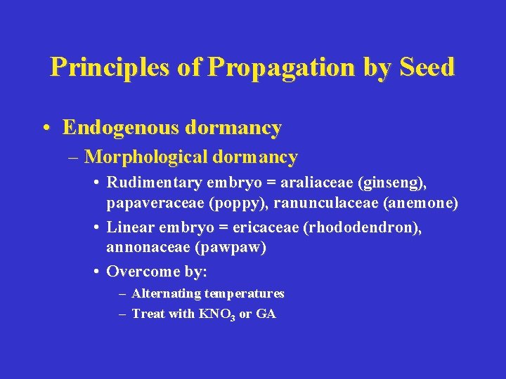 Principles of Propagation by Seed • Endogenous dormancy – Morphological dormancy • Rudimentary embryo