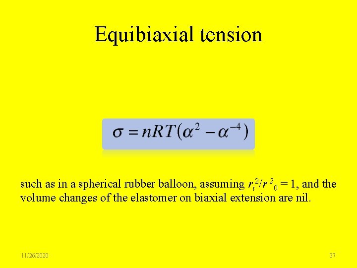 Equibiaxial tension such as in a spherical rubber balloon, assuming ri 2/r 20 =