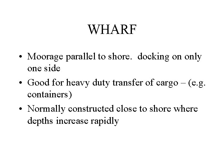 WHARF • Moorage parallel to shore. docking on only one side • Good for
