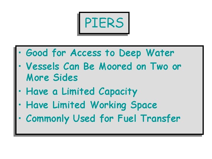 PIERS • Good for Access to Deep Water • Vessels Can Be Moored on