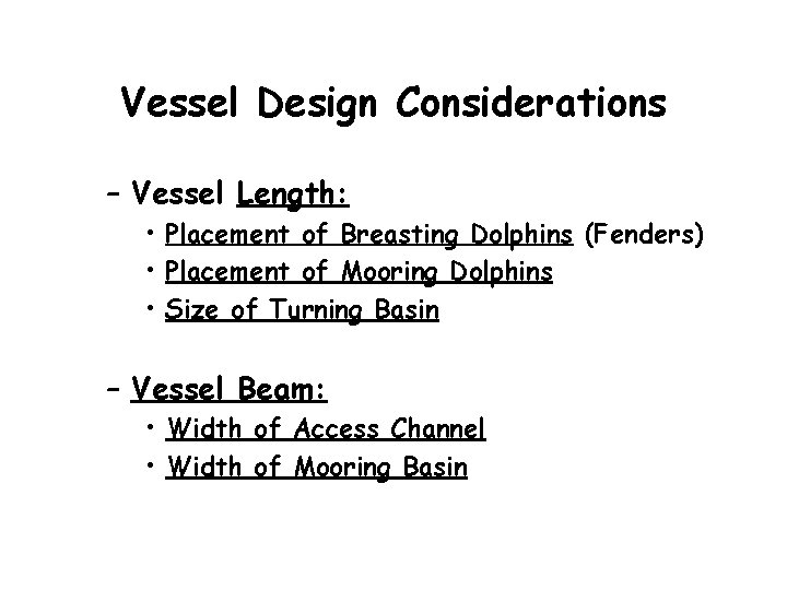 Vessel Design Considerations – Vessel Length: • Placement of Breasting Dolphins (Fenders) • Placement