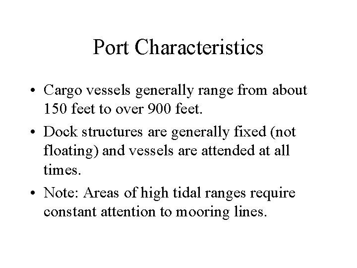 Port Characteristics • Cargo vessels generally range from about 150 feet to over 900