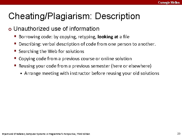 Carnegie Mellon Cheating/Plagiarism: Description ¢ Unauthorized use of information § § § Borrowing code: