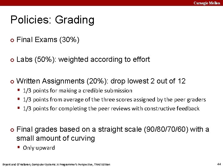 Carnegie Mellon Policies: Grading ¢ Final Exams (30%) ¢ Labs (50%): weighted according to