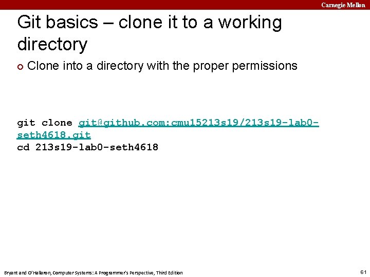 Carnegie Mellon Git basics – clone it to a working directory ¢ Clone into
