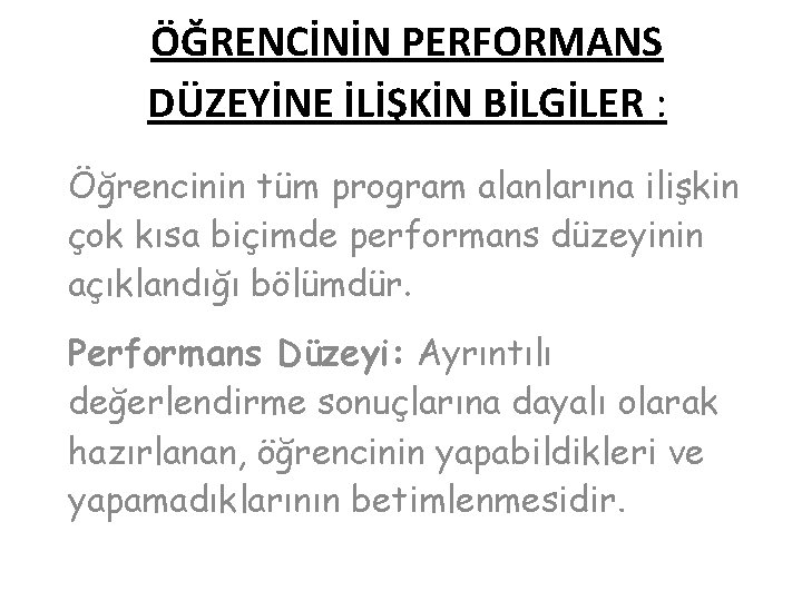 ÖĞRENCİNİN PERFORMANS DÜZEYİNE İLİŞKİN BİLGİLER : Öğrencinin tüm program alanlarına ilişkin çok kısa biçimde