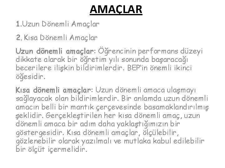 AMAÇLAR 1. Uzun Dönemli Amaçlar 2. Kısa Dönemli Amaçlar Uzun dönemli amaçlar: Öğrencinin performans