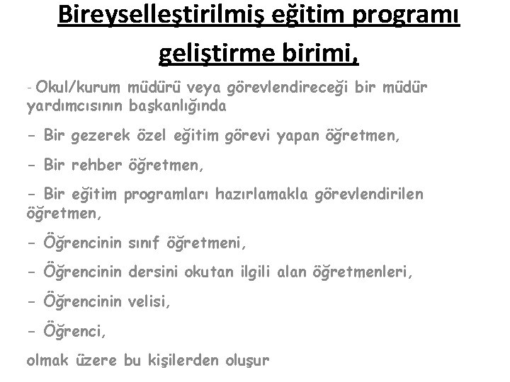 Bireyselleştirilmiş eğitim programı geliştirme birimi, - Okul/kurum müdürü veya görevlendireceği bir müdür yardımcısının başkanlığında