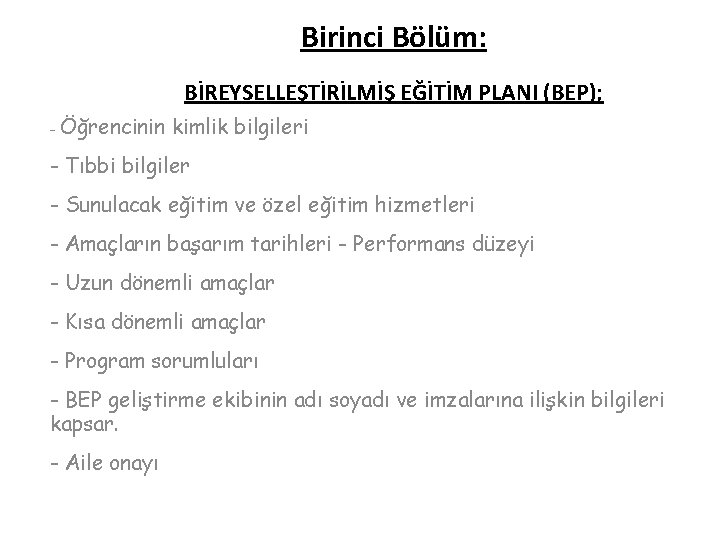 Birinci Bölüm: BİREYSELLEŞTİRİLMİŞ EĞİTİM PLANI (BEP); - Öğrencinin kimlik bilgileri - Tıbbi bilgiler -