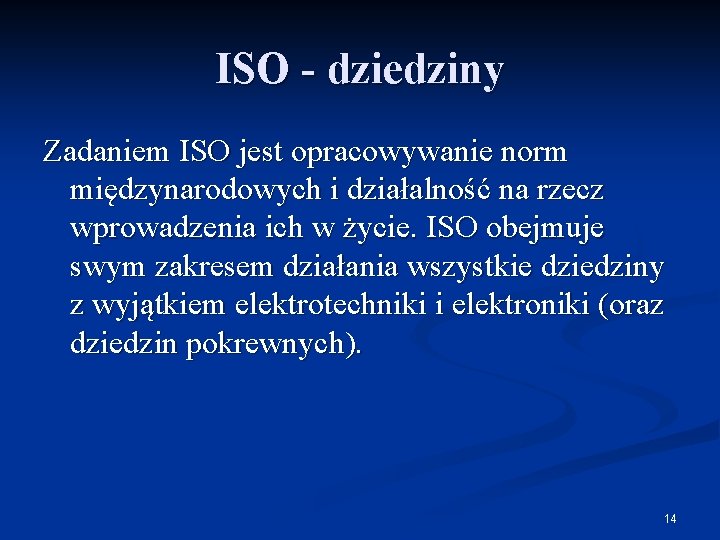 ISO - dziedziny Zadaniem ISO jest opracowywanie norm międzynarodowych i działalność na rzecz wprowadzenia