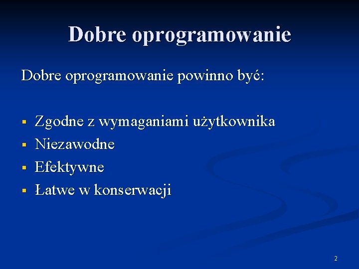 Dobre oprogramowanie powinno być: § § Zgodne z wymaganiami użytkownika Niezawodne Efektywne Łatwe w