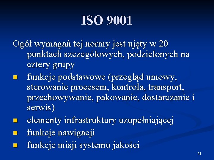 ISO 9001 Ogół wymagań tej normy jest ujęty w 20 punktach szczegółowych, podzielonych na