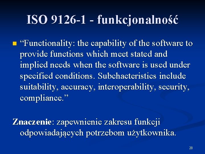 ISO 9126 -1 - funkcjonalność n “Functionality: the capability of the software to provide