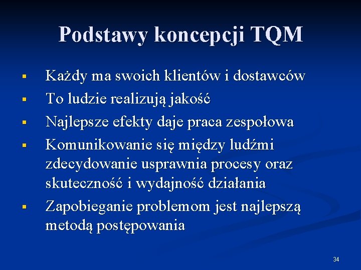 Podstawy koncepcji TQM § § § Każdy ma swoich klientów i dostawców To ludzie