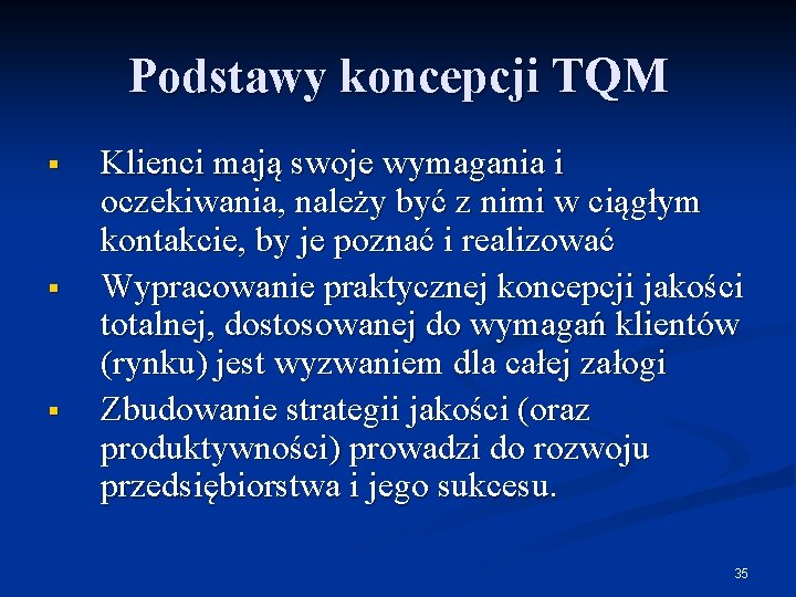 Podstawy koncepcji TQM § § § Klienci mają swoje wymagania i oczekiwania, należy być