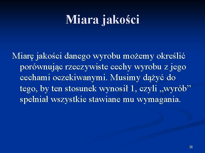 Miara jakości Miarę jakości danego wyrobu możemy określić porównując rzeczywiste cechy wyrobu z jego