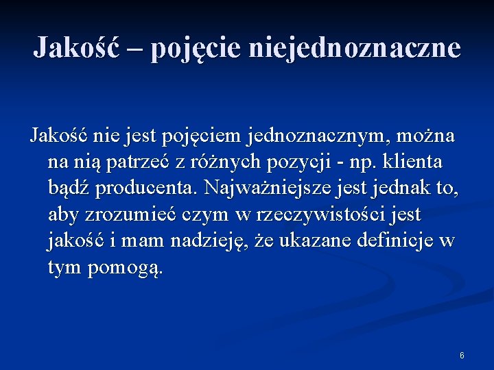 Jakość – pojęcie niejednoznaczne Jakość nie jest pojęciem jednoznacznym, można na nią patrzeć z