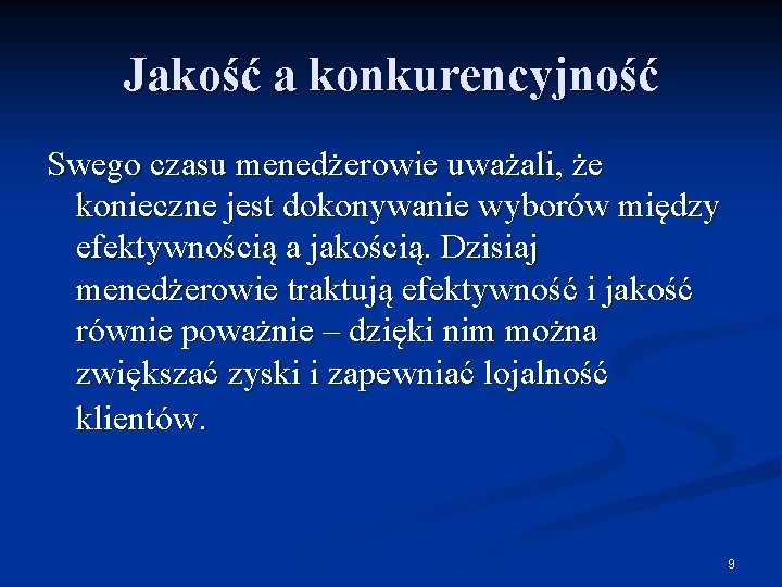 Jakość a konkurencyjność Swego czasu menedżerowie uważali, że konieczne jest dokonywanie wyborów między efektywnością