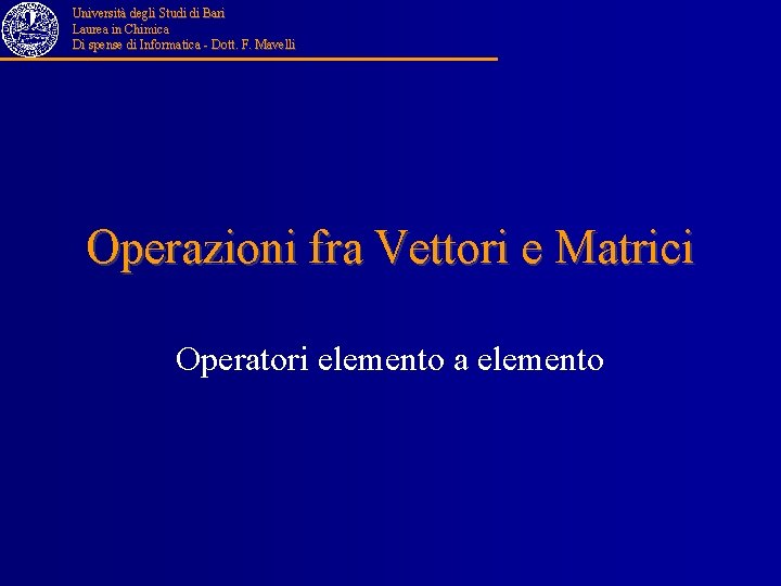 Università degli Studi di Bari Laurea in Chimica Di spense di Informatica - Dott.