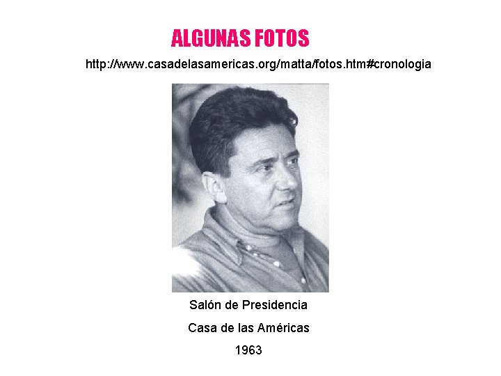 ALGUNAS FOTOS http: //www. casadelasamericas. org/matta/fotos. htm#cronologia Salón de Presidencia Casa de las Américas