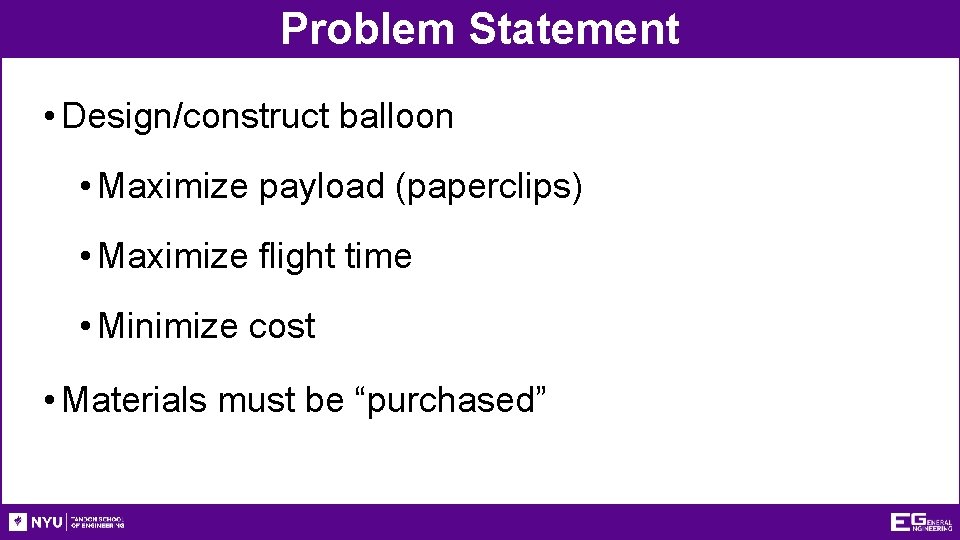 Problem Statement • Design/construct balloon • Maximize payload (paperclips) • Maximize flight time •