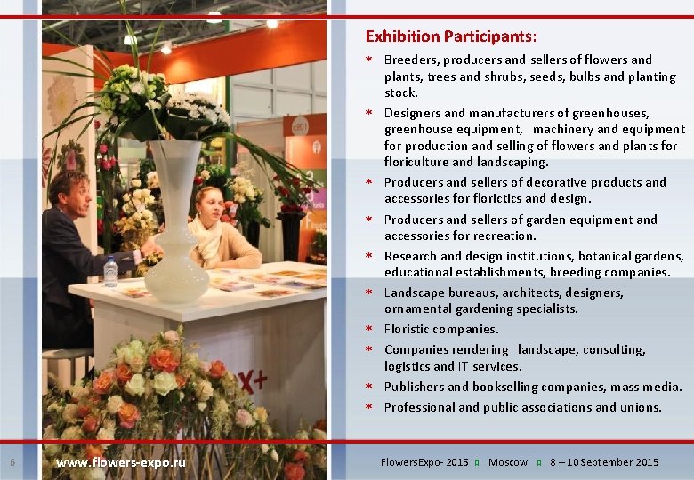 Exhibition Participants: Breeders, producers and sellers of flowers and plants, trees and shrubs, seeds,