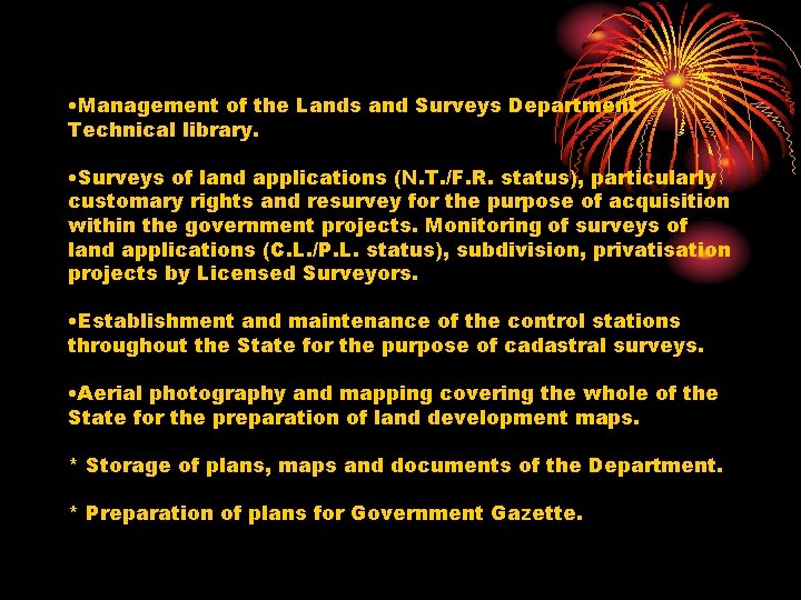  • Management of the Lands and Surveys Department Technical library. • Surveys of