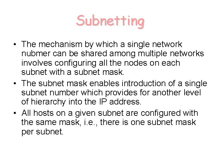 Subnetting • The mechanism by which a single network nubmer can be shared among