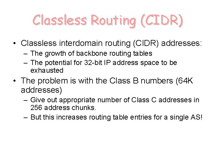 Classless Routing (CIDR) • Classless interdomain routing (CIDR) addresses: – The growth of backbone