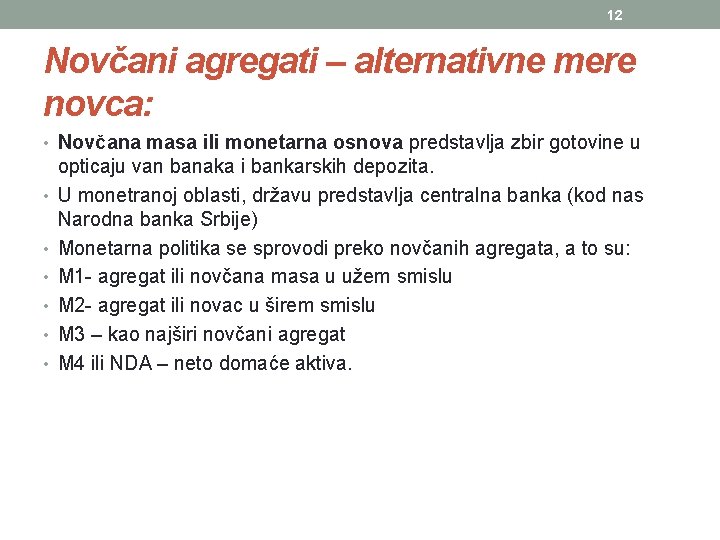 12 Novčani agregati – alternativne mere novca: • Novčana masa ili monetarna osnova predstavlja