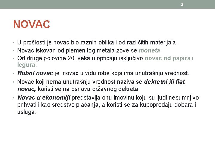 2 NOVAC • U prošlosti je novac bio raznih oblika i od različitih materijala.