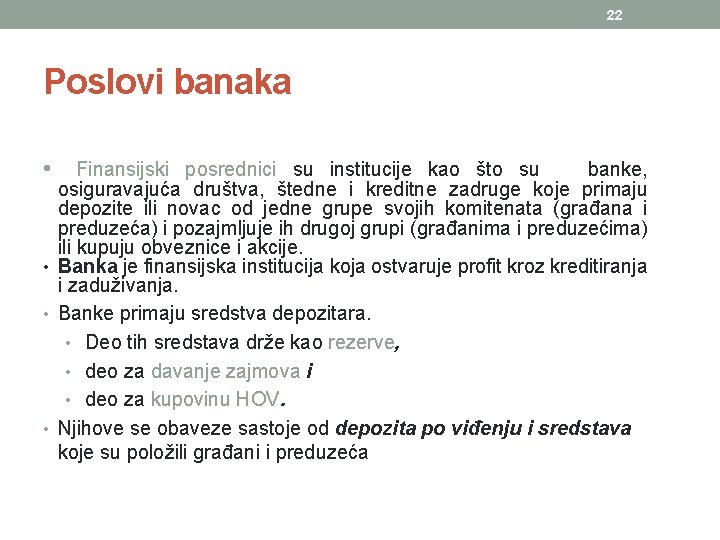 22 Poslovi banaka • Finansijski posrednici su institucije kao što su banke, osiguravajuća društva,